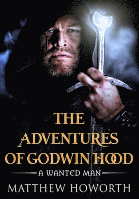 Matthew Howorth - Adventures of Godwin Hood: A Wanted Man, E-bok