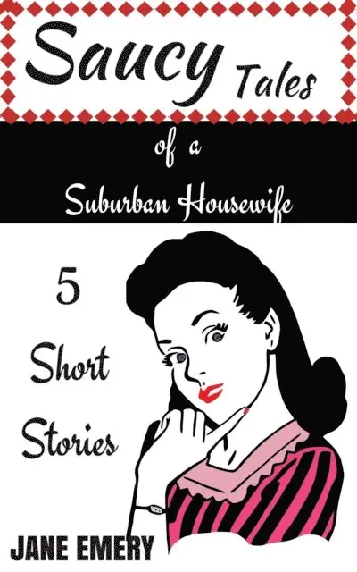 Jane Emery - Saucy Tales of a Suburban Housewife: 5 Short Stories, E-bok. Tillgänglighet: Lägg i varukorg
