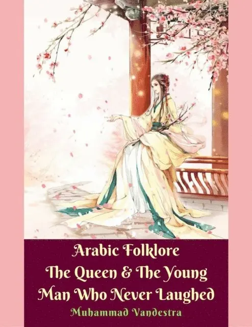 Muhammad Vandestra - Arabic Folklore The Queen & The Young Man Who Never Laughed, E-bok. Tillgänglighet: Lägg i varukorg