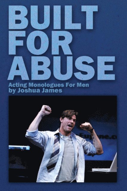 Built For Abuse - Acting Monologues For Men