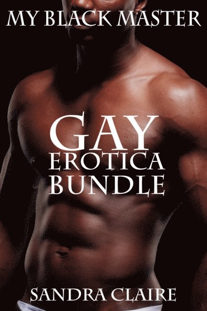 Sandra Claire - My Black Master: Gay Erotica Bundle, E-bok