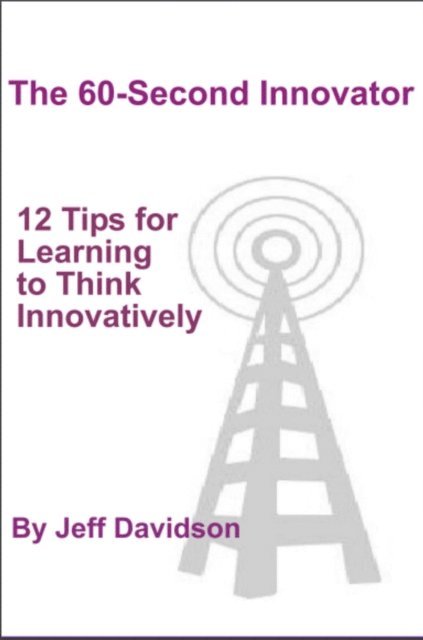 Jeff Davidson - 12 Tips for Learning to Think Innovatively, E-bok