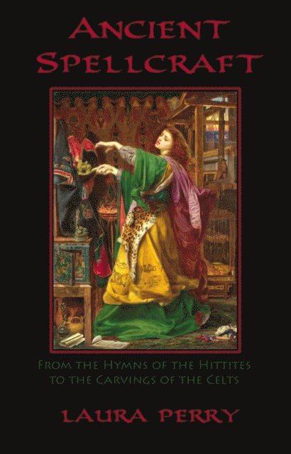 Laura Perry - Ancient Spellcraft: From the Hymns of the Hittites to the Carvings of the Celts, E-bok. Tillgänglighet: Lägg i varukorg