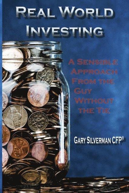 Gary Silverman - Real World Investing: A Sensible Approach from the Guy Without the Tie, E-bok