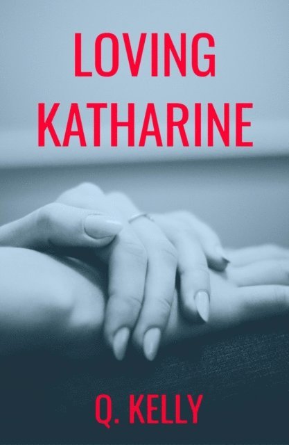 Q. Kelly - Loving Katharine, E-bok