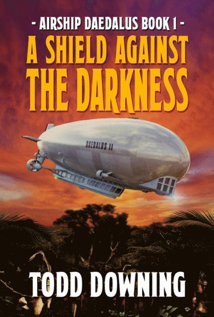 Todd Downing - Airship Daedalus: A Shield Against the Darkness, E-bok