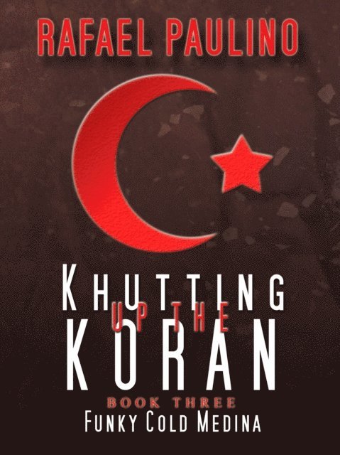 Rafael Paulino - Khutting Up the Koran Part Three: Funky Cold Medina, E-bok