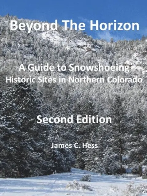 James Hess - Beyond The Horizon: A Guide to Snowshoeing  Historic Sites in Northern Colorado,  Second Edition, E-bok. Tillgänglighet: Lägg i varukorg