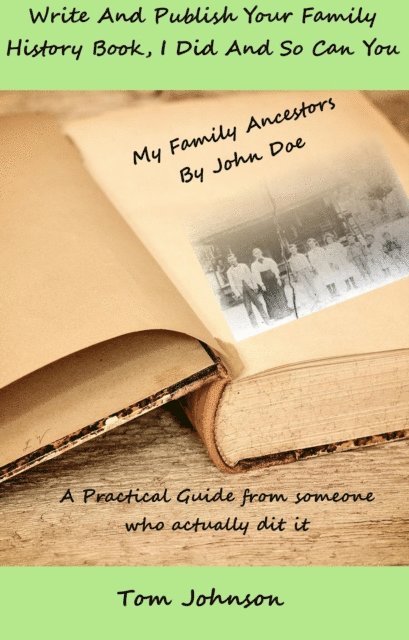 Tom Johnson - Write and Publish Your Family History Book, I Did and so Can You, E-bok