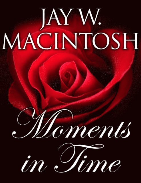 Jay W. MacIntosh - Moments In Time, E-bok. Tillgänglighet: Lägg i varukorg