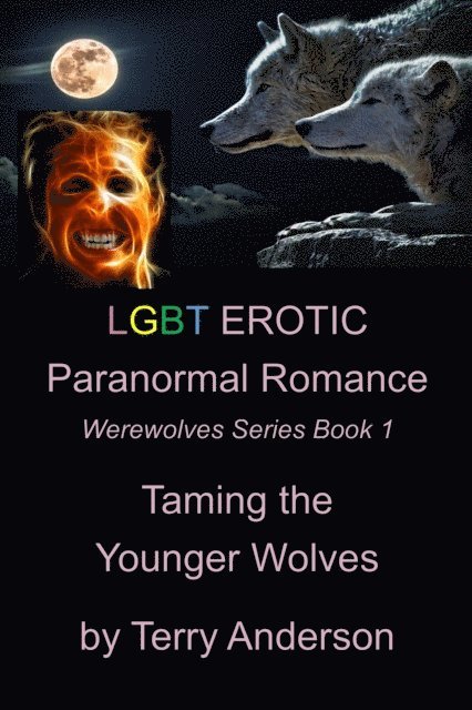 Terry Anderson - LGBT Erotic Paranormal Romance Taming the Younger Wolves (Werewolf Series Book 1 of 1), E-bok