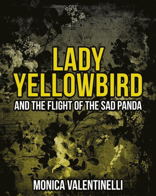 Monica Valentinelli - Lady Yellowbird and the Flight of the Sad Panda, E-bok