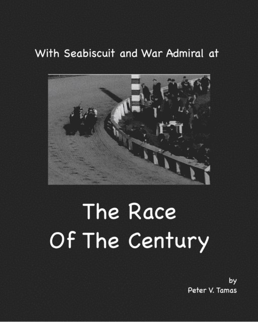 Peter Tamas - With Seabiscuit and War Admiral At The Race Of The Century, E-bok