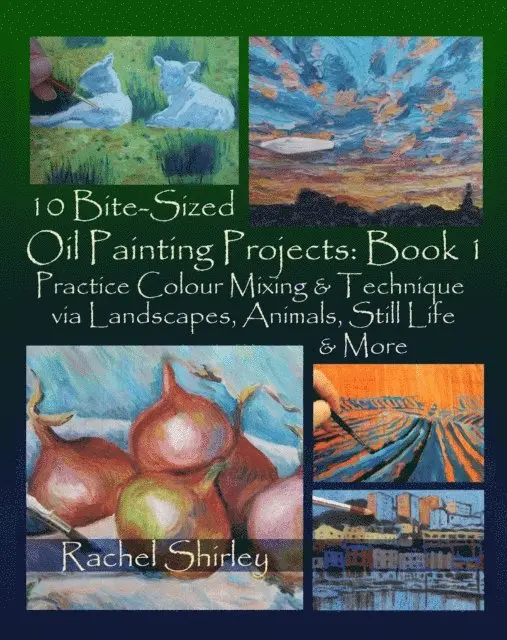 Rachel Shirley - 10 Bite Sized Oil Painting Projects: Book 1 Practice Colour Mixing and Technique via Landscapes, Animals, Still Life and More, E-bok. Tillgänglighet: Lägg i varukorg