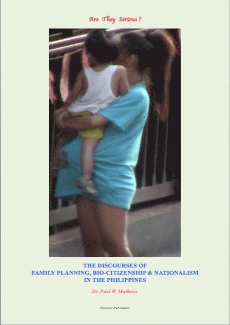 Paul Mathews - Are They Serious? The Discourses of Family Planning, Bio-Citizenship and Nationalism in the Philippines, E-bok