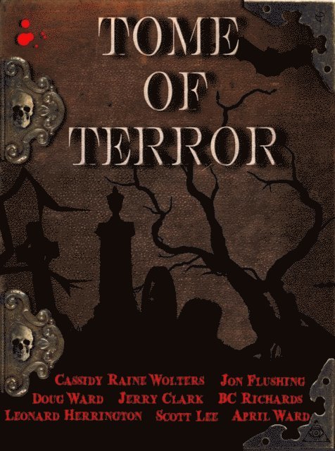 April Ward, Scott Lee, Leonard Herrington, B.C. Richards, Jerry Clark, Jon Flushing, Cassidy Raine Wolters, Doug Ward - Tome of Terror, E-bok