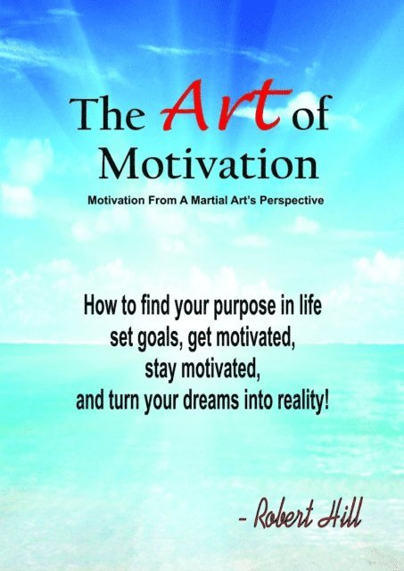 Robert Hill - Art Of Motivation (Motivation From A Martial Arts Perspective), E-bok