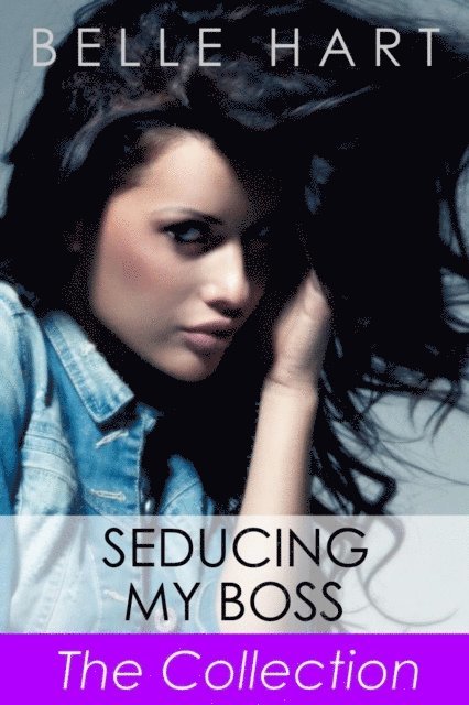 Belle Hart - Seducing My Boss, The Collection, E-bok. Tillgänglighet: Lägg i varukorg