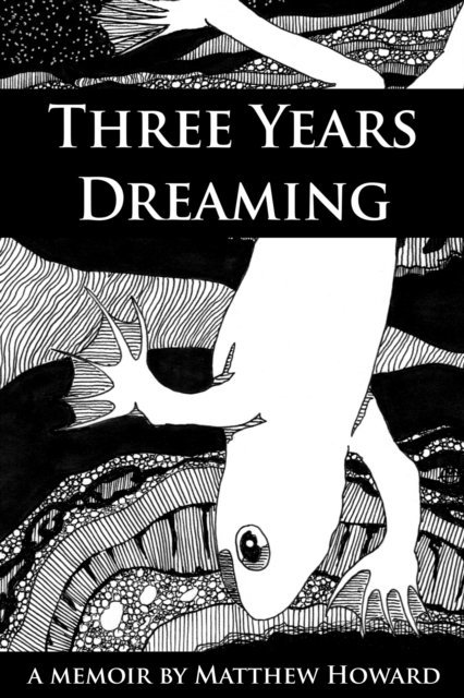 Matthew Howard - Three Years Dreaming: A Memoir, E-bok