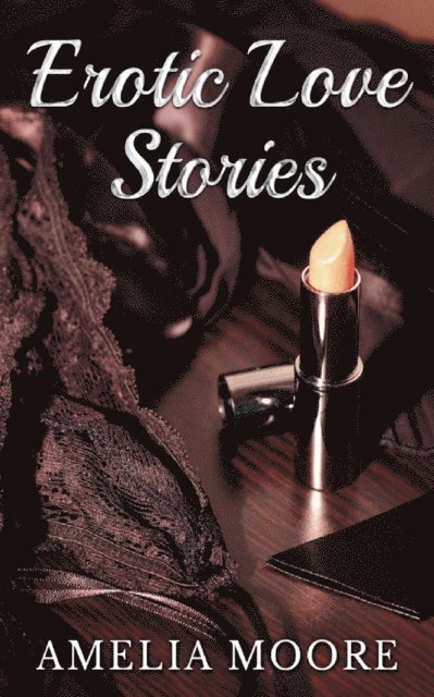 Amelia Moore - Erotic Love Stories, E-bok