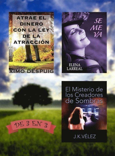 J. K. Velez, Elena Larreal, Ximo Despuig - Atrae el dinero con la ley de la atraccion + Se me va + El Misterio de los Creadores de Sombras. De 3 en 3, E-bok