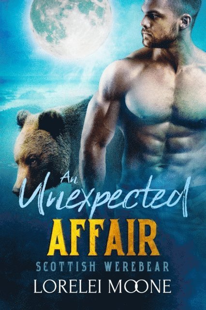 Lorelei Moone - Scottish Werebear: An Unexpected Affair, E-bok