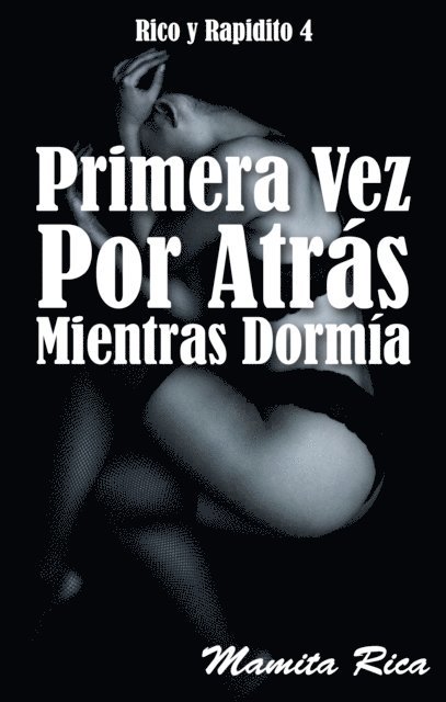 Mamita Rica - Primera Vez Por Atras Mientras Dormia. Rico y Rapidito 4, E-bok