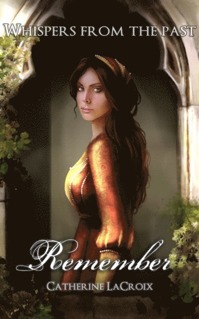 Catherine LaCroix - Remember (Book 2 of &quote;Whispers From The Past&quote;), E-bok