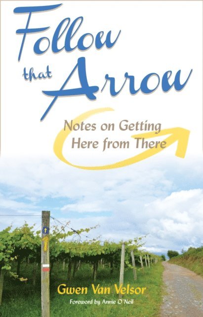 Gwen Van Velsor - Follow That Arrow: Notes on Getting Here from There, E-bok
