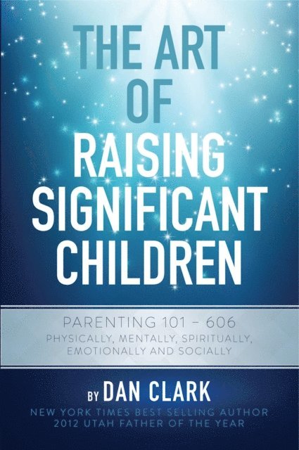Dan Clark - Art of Raising Significant Children, E-bok