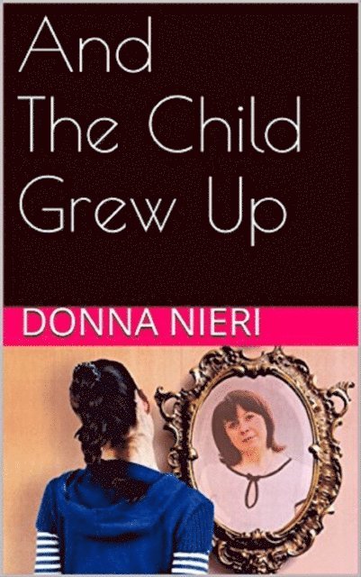 Donna Nieri - And The Child Grew Up, E-bok