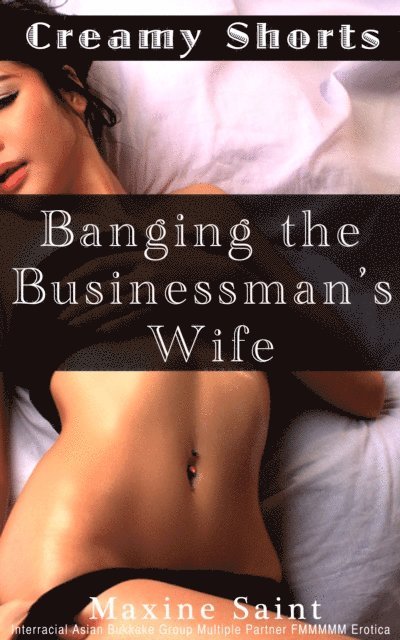 Maxine Saint - Creamy Shorts: Banging the Businessman's Wife:, E-bok