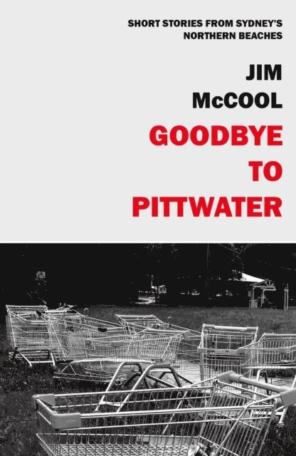 Jim McCool - Goodbye To Pittwater - Short Stories From The Northern Beaches, E-bok