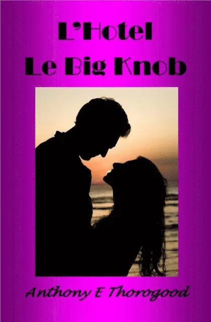 Anthony E Thorogood - L'Hotel Le Big Knob, E-bok. Tillgänglighet: Lägg i varukorg