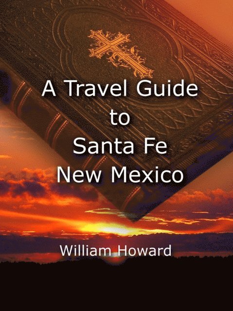 William Howard - Travel Guide to Santa Fe, New Mexico, E-bok