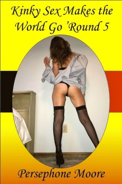 Persephone Moore - Kinky Sex Makes the World Go 'Round 5, E-bok