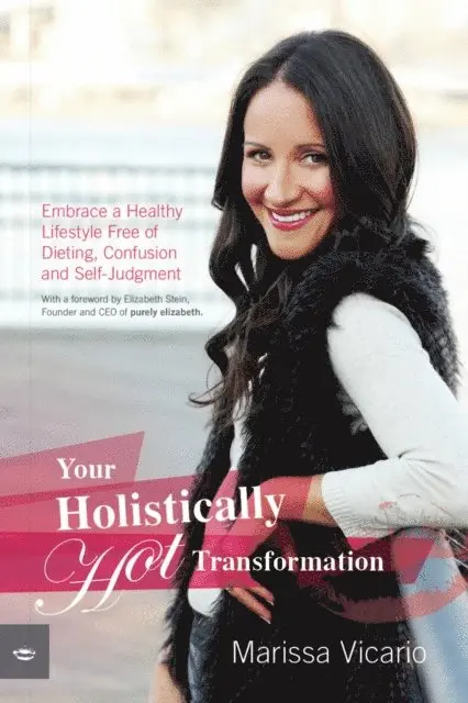 Marissa Vicario - Your Holistically Hot Transformation: Embrace a Healthy Lifestyle Free of Dieting, Confusion and Self-Judgment, E-bok. Tillgänglighet: Lägg i varukorg