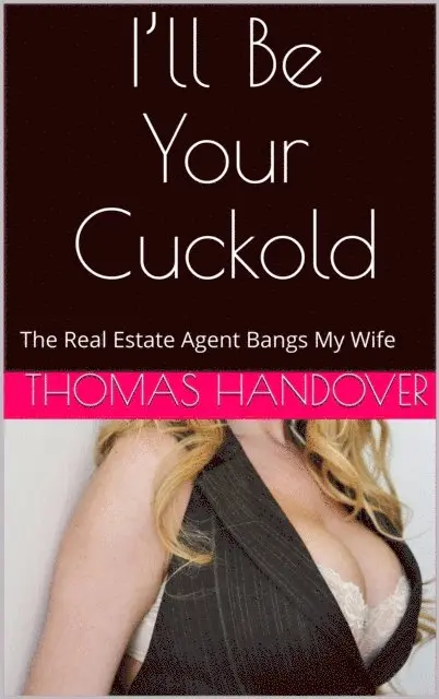 Thomas Handover - I'll Be Your Cuckold: The Real Estate Agent Bangs My Wife, E-bok. Tillgänglighet: Lägg i varukorg