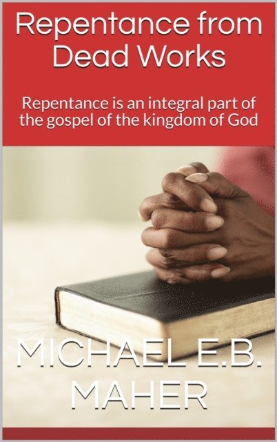 Michael Maher - Repentance from Dead Works, E-bok