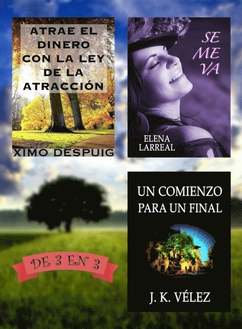 J. K. Velez, Elena Larreal, Ximo Despuig - Atrae el dinero con la ley de la atraccion + Se me va + Un Comienzo para un Final. De 3 en 3, E-bok