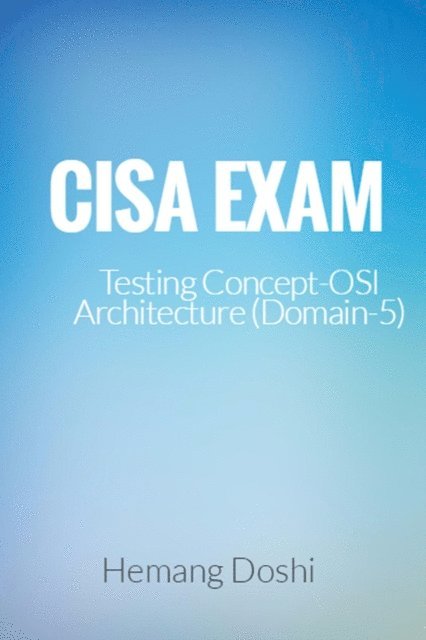 Hemang Doshi - CISA Exam-Testing Concept-OSI Architecture (Domain-5), E-bok