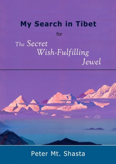 Peter Mt. Shasta - My Search in Tibet for the Secret Wish-Fulfilling Jewel, E-bok. Tillgänglighet: Lägg i varukorg