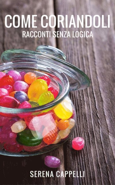 Serena Cappelli - Come coriandoli - Racconti senza logica, E-bok