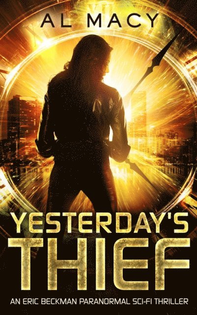Al Macy - Yesterday's Thief: An Eric Beckman Paranormal Sci-Fi Thriller, E-bok