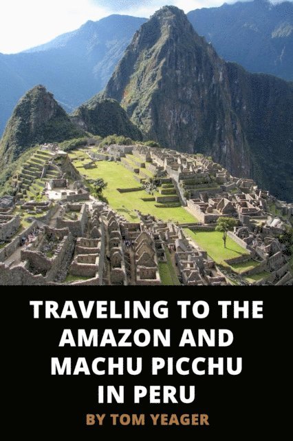 Tom Yeager - Traveling to the Amazon and Machu Picchu in Peru, E-bok. Tillgänglighet: Lägg i varukorg