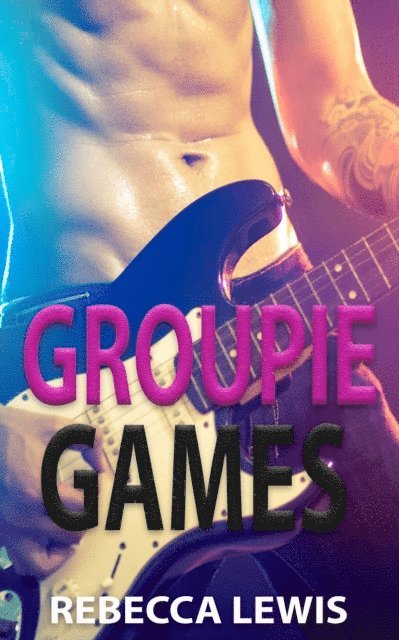 Rebecca Lewis - Groupie Games: A Rockstar Romance, E-bok