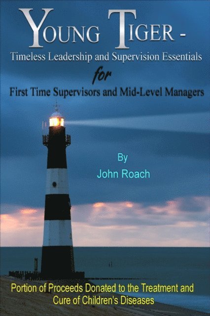 John Roach - Young Tiger: Timeless Leadership and Supervision Essentials for First Time Supervisors and Mid-Level Managers, E-bok