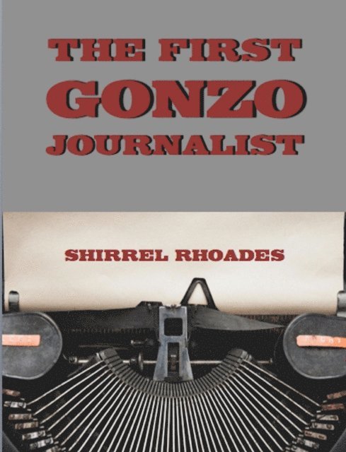 Shirrel Rhoades - First Gonzo Journalist, E-bok
