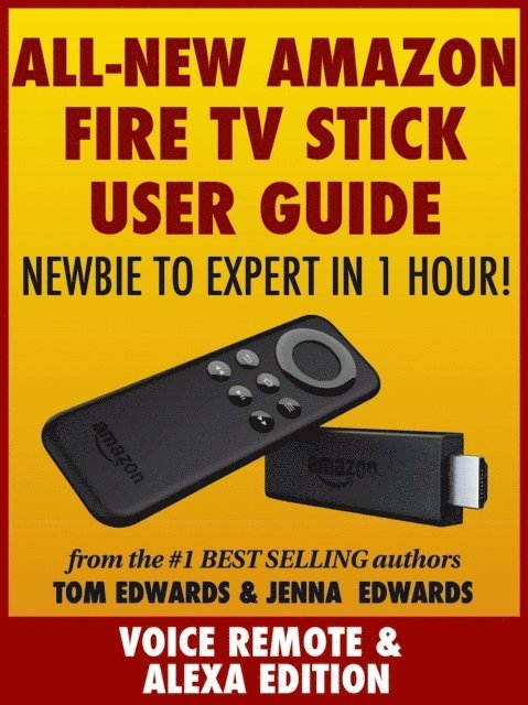 Jenna Edwards, Tom Edwards - All-New Amazon Fire TV Stick User Guide - Newbie to Expert in 1 Hour!, E-bok