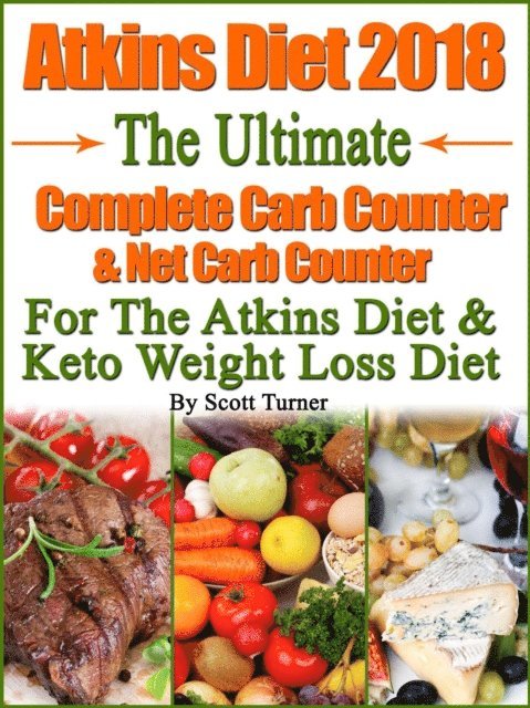 Scott Turner - Atkins Diet 2018 The Ultimate Complete Carb Counter & Net Carb Counter For The Atkins Diet & Keto Weight Loss Diet, E-bok